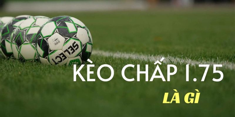 Kèo chấp 1.75